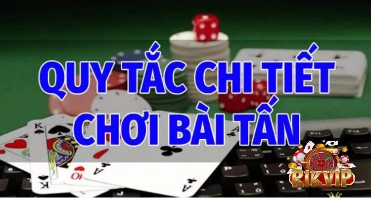 Bài Tấn Rikvip Trò Chơi Game Bài Hấp Dẫn Lôi Cuốn Các quy tắc chi tiết trong cách chơi Bài Tấn
